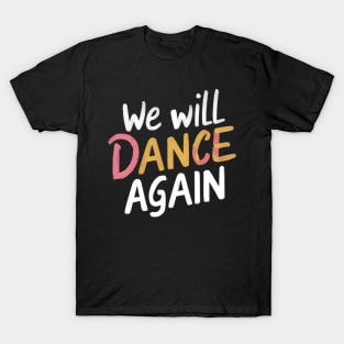 We will dance again T-Shirt